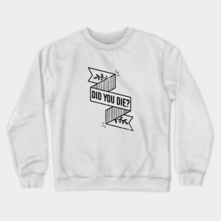 DID YOU DIE? Crewneck Sweatshirt